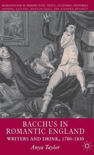 Bacchus in Romantic England : Writers and Drink 1780-1830, Hardback Book