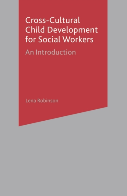 Cross-Cultural Child Development for Social Workers : An Introduction, Paperback / softback Book