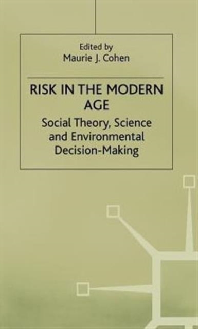 Risk in the Modern Age : Social Theory, Science and Environmental Decision-Making, Hardback Book