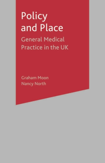 Policy and Place : General Medical Practice in the UK, Paperback / softback Book
