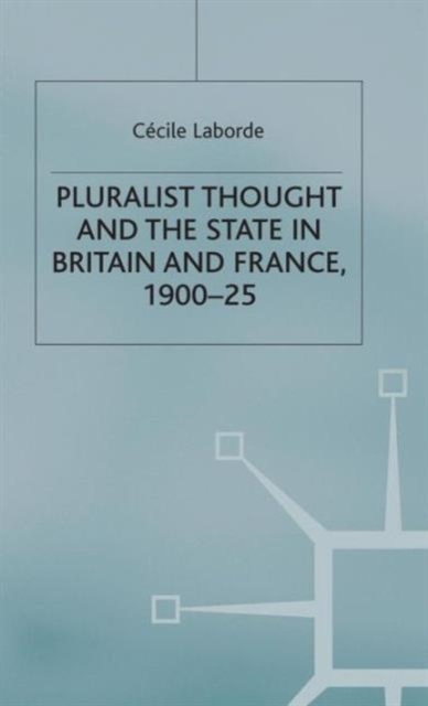 Pluralist Thought and the State in Britain and France, 1900-25, Hardback Book