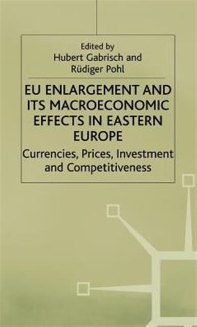 EU Enlargement and its Macroeconomic Effects in Eastern Europe : Currencies, Prices, Investment and Competitiveness, Hardback Book
