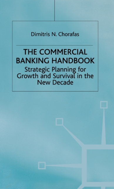 Handbook of Commercial Banking : Strategic Planning for Growth and Survival in the New Decade, Hardback Book