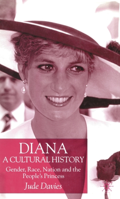 Diana, A Cultural History : Gender, Race, Nation and the People’s Princess, Hardback Book