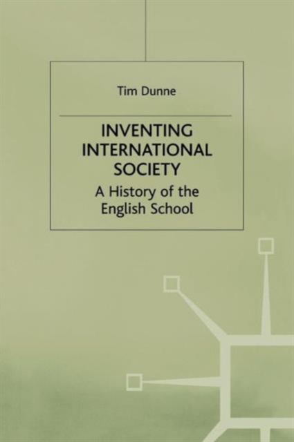 Inventing International Society : A History of the English School, Paperback / softback Book
