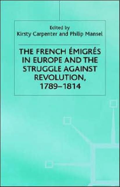 The French Emigres in Europe and the Struggle against Revolution, 1789-1814, Hardback Book