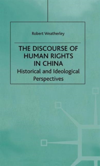 The Discourse of Human Rights in China : Historical and Ideological Perspectives, Hardback Book