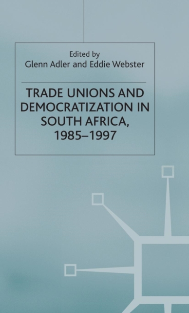 Trade Unions and Democratization in South Africa, 1985-97, Hardback Book