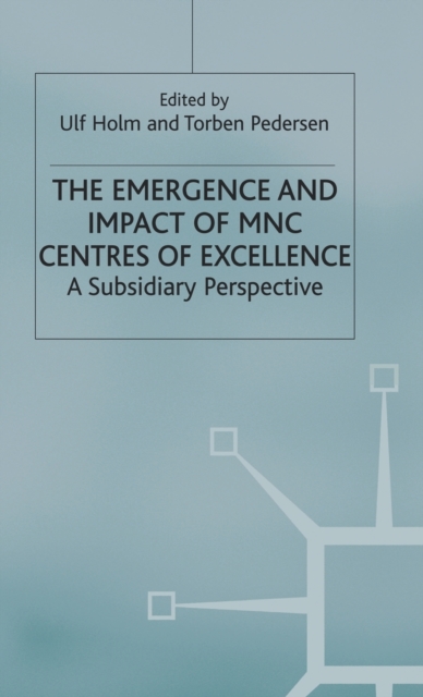The Emergence and Impact of MNC Centres of Excellence, Hardback Book
