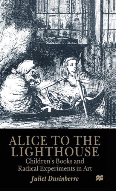 Alice to the Lighthouse : Children’s Books and Radical Experiments in Art, Hardback Book