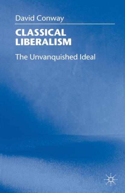 Classical Liberalism : The Unvanquished Ideal, Paperback / softback Book
