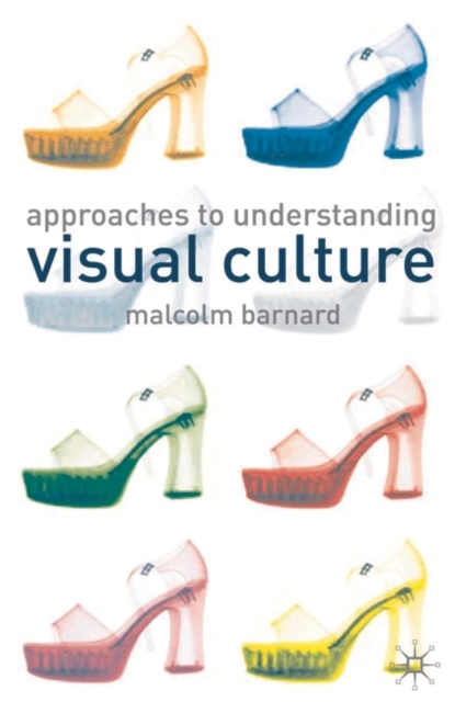 Approaches to Understanding Visual Culture, Hardback Book