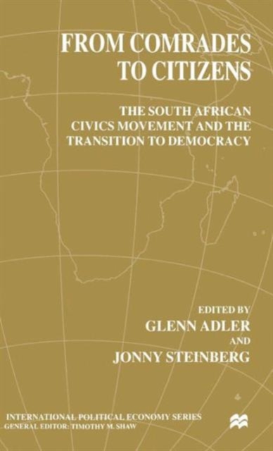 From Comrades to Citizens : The South African Civics Movement and the Transition to Democracy, Hardback Book