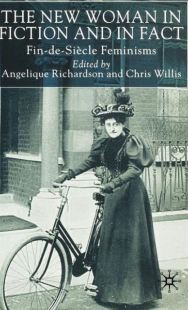 The New Woman in Fiction and Fact : Fin-de-Siecle Feminisms, Hardback Book