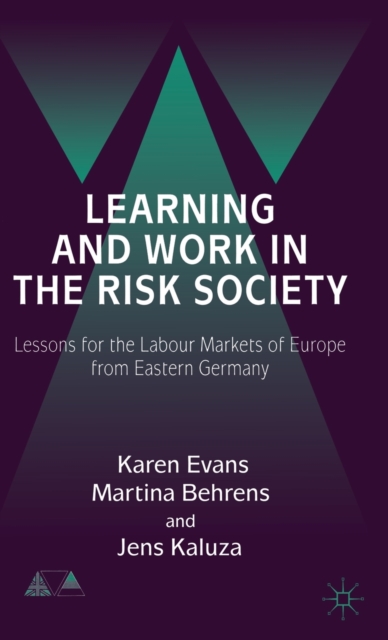 Learning and Work in the Risk Society : Lessons for the Labour Markets of Europe from Eastern Germany, Hardback Book