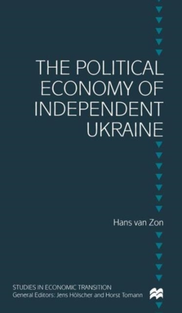 The Political Economy of Independent Ukraine : Captured by the Past, Hardback Book