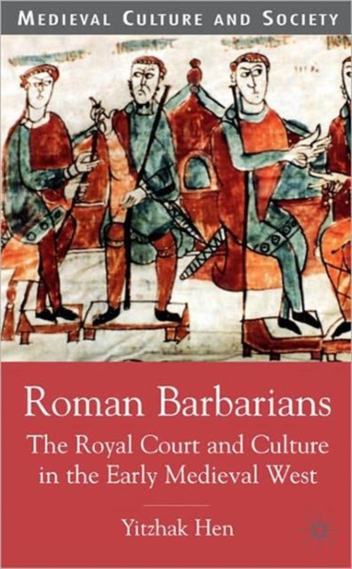 Roman Barbarians : The Royal Court and Culture in the Early Medieval West, Hardback Book
