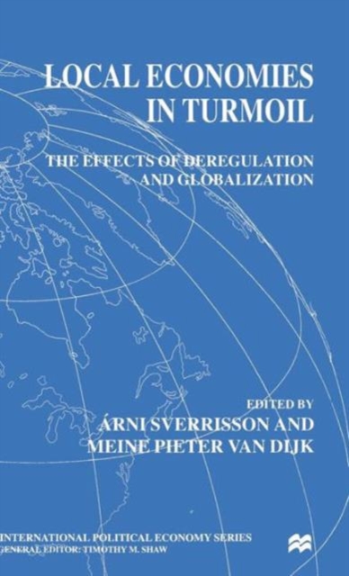 Local Economies in Turmoil : The Effects of Deregulation and Globalization, Hardback Book