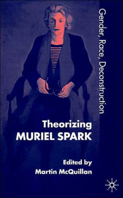 Theorising Muriel Spark : Gender, Race, Deconstruction, Hardback Book