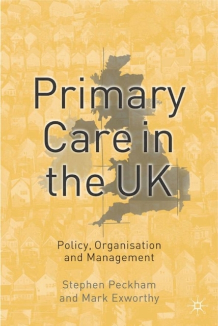 Primary Care in the UK : Policy, Organisation and Management, Paperback / softback Book
