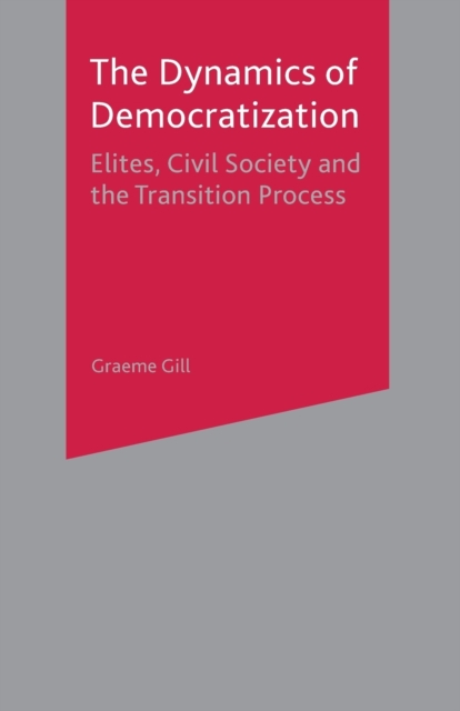 Dynamics of Democratization : Elites, Civil Society and the Transition Process, Paperback / softback Book