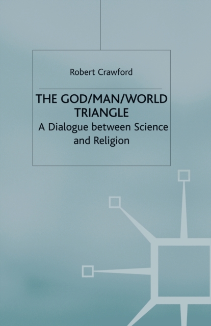 The God/Man/World Triangle : A Dialogue Between Science and Religion, Paperback / softback Book