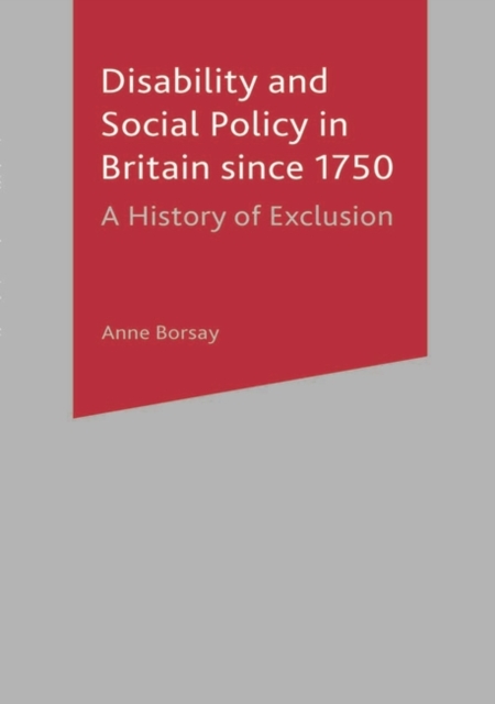 Disability and Social Policy in Britain since 1750 : A History of Exclusion, Paperback / softback Book