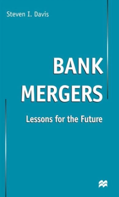 Bank Mergers : Lessons for the Future, Hardback Book