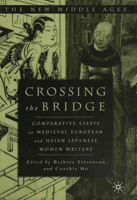 Crossing the Bridge : Comparative Essays on Medieval European and Heian Japanese Women Writers, Hardback Book