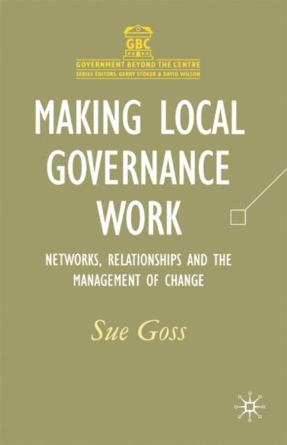 Making Local Governance Work : Networks, Relationships and the Management of Change, Paperback / softback Book