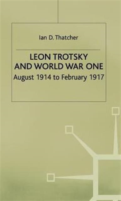 Leon Trotsky and World War One : August 1914 - February 1917, Hardback Book