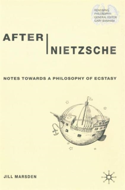 After Nietzsche : Notes Towards a Philosophy of Ecstasy, Hardback Book
