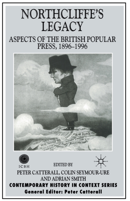 Northcliffe's Legacy : Aspects of the British Popular Press, 1896-1996, Paperback / softback Book