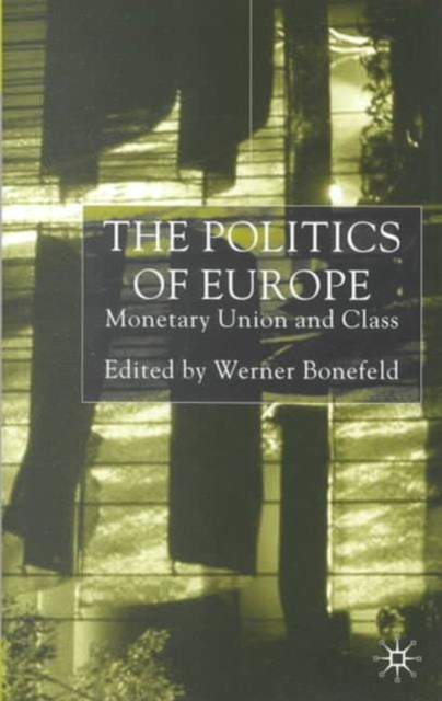 The Politics of Europe : Monetary Union and Class, Hardback Book
