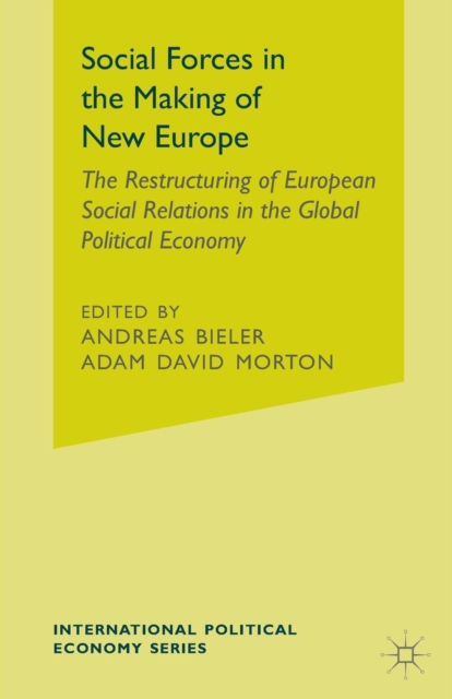 Social Forces in the Making of the New Europe : The Restructuring of European Social Relations in the Global Political Economy, Paperback / softback Book