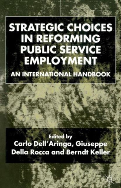 Strategic Choices in Reforming Public Service Employment : An International Handbook, Hardback Book