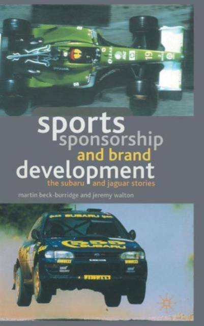 Sports Sponsorship and Brand Development : The Subaru and Jaguar Stories, Hardback Book