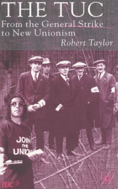 The TUC : From the General Strike to New Unionism, Hardback Book