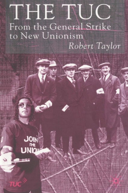 The TUC : From the General Strike to New Unionism, Paperback / softback Book