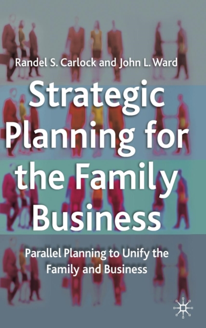 Strategic Planning for The Family Business : Parallel Planning to Unify the Family and Business, Hardback Book