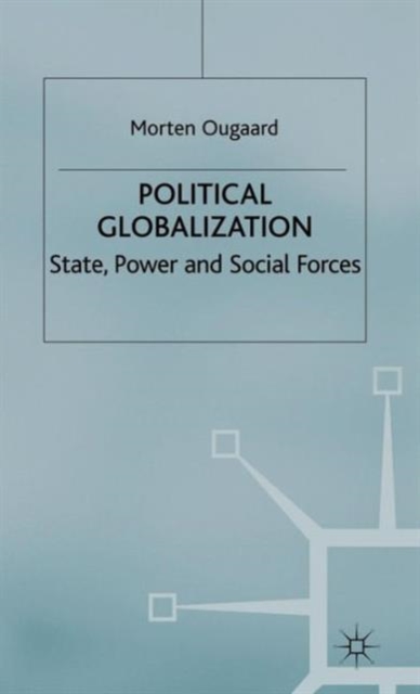 Political Globalization : State, Power and Social Forces, Hardback Book