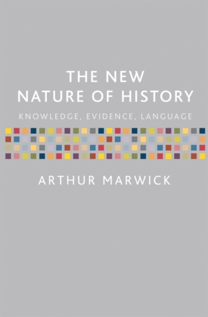 The New Nature of History : Knowledge, Evidence, Language, Hardback Book