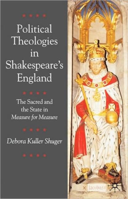 Political Theologies in Shakespeare's England : The Sacred and the State in  Measure for Measure, Paperback / softback Book