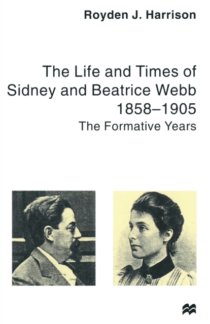The Life and Times of Sidney and Beatrice Webb : 1858-1905: The Formative Years, Paperback / softback Book