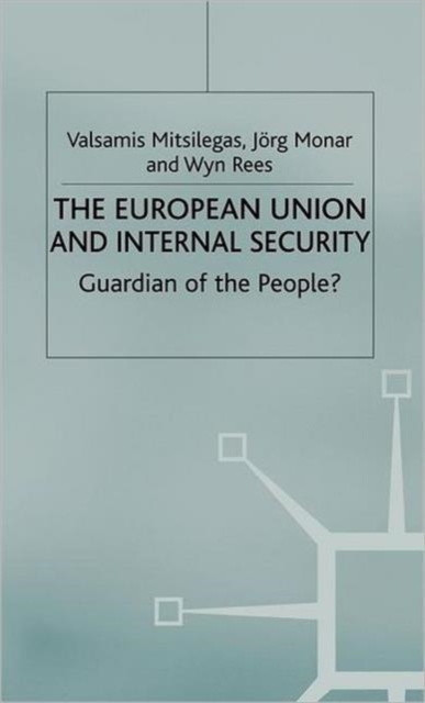 The European Union and Internal Security : Guardian of the People?, Hardback Book