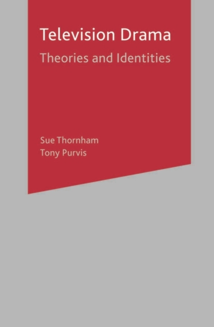 Television Drama : Theories and Identities, Hardback Book