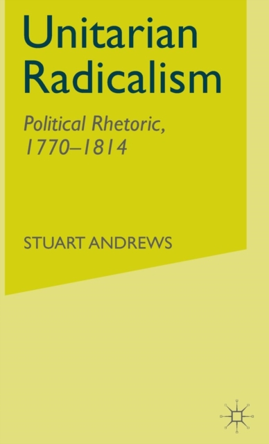 Unitarian Radicalism : Political Rhetoric, 1770-1814, Hardback Book