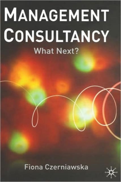 Management Consultancy : What Next?, Hardback Book