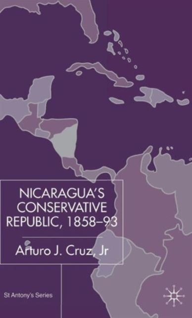 Nicaragua’s Conservative Republic, 1858–93, Hardback Book