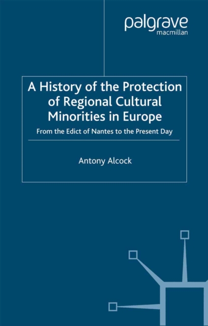 A History of the Protection of Regional Cultural Minorities in Europe : From the Edict of Nantes to the Present Day, PDF eBook